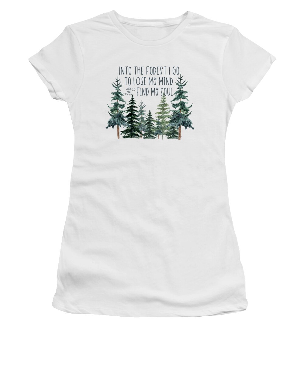 And Into The Forest I Go To Lose My Mind And Find My Soul Women's T-Shirt featuring the digital art Into the Forest by Heather Applegate