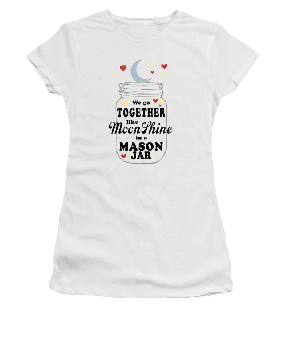 We Go Together Like Moonshine In A Mason Jar Women's T-Shirt featuring the digital art Like Moonshine in a Mason Jar by Heather Applegate