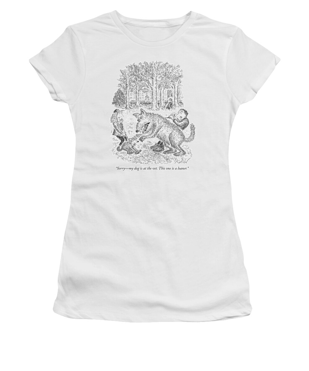 sorrymy Dog Is At The Vetthis One Is A Loaner. Women's T-Shirt featuring the drawing Loaner Dog by Edward Koren