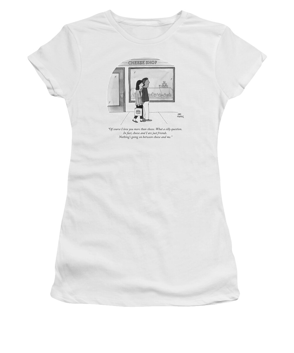 of Course I Love You More Than Cheese. What A Silly Question. In Fact Women's T-Shirt featuring the drawing Of course I love you more than cheese by Amy Hwang