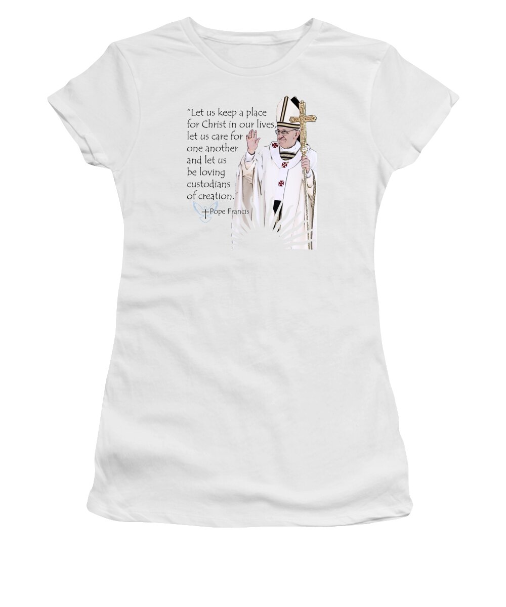 Pope Women's T-Shirt featuring the digital art Pope Francis Inspirational Quote Place for Christ by Garaga Designs