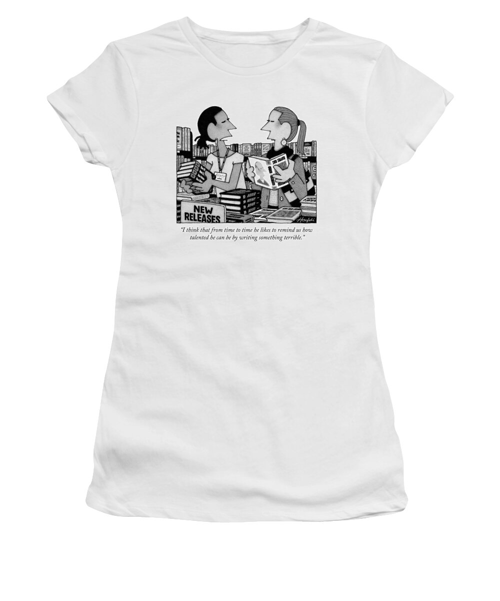 i Think From Time To Time He Likes To Remind Us How Talented He Can Be By Writing Something Terrible. Women's T-Shirt featuring the photograph Something terrible by William Haefeli