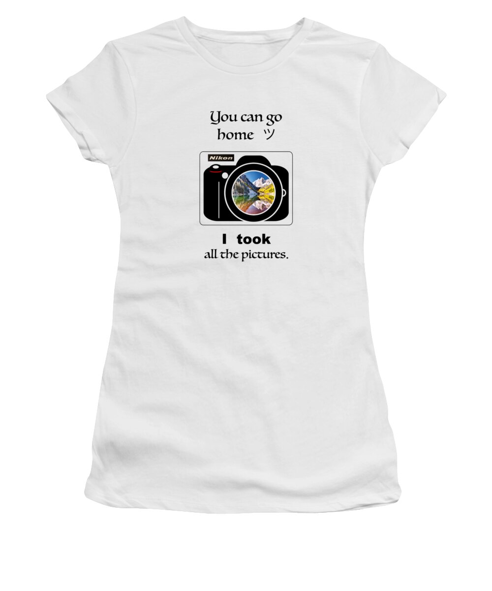  Lenaowens Women's T-Shirt featuring the digital art You can go home I took all the pictures by OLena Art