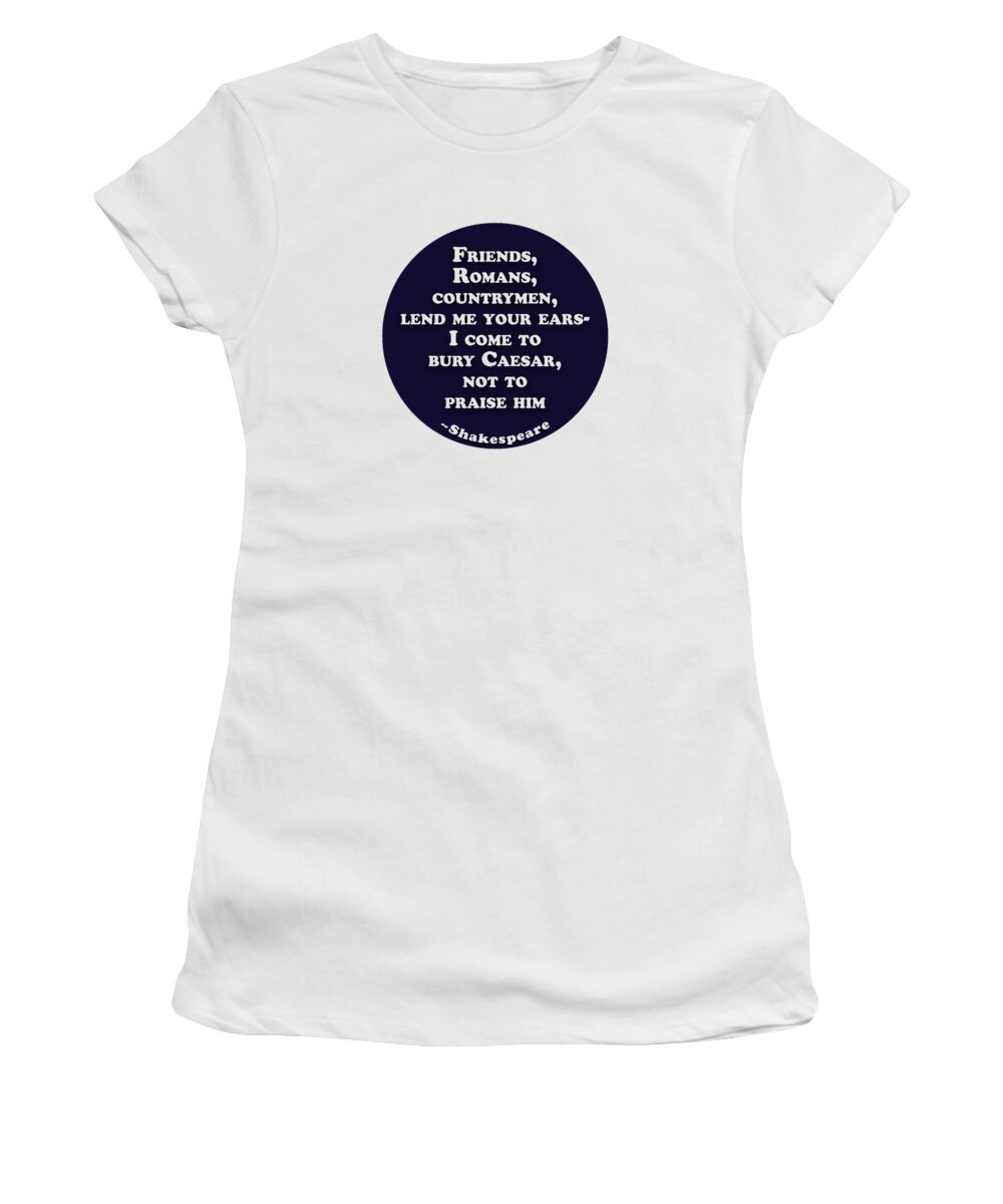 Friends Women's T-Shirt featuring the digital art Friends, Romans #shakespeare #shakespearequote #1 by TintoDesigns