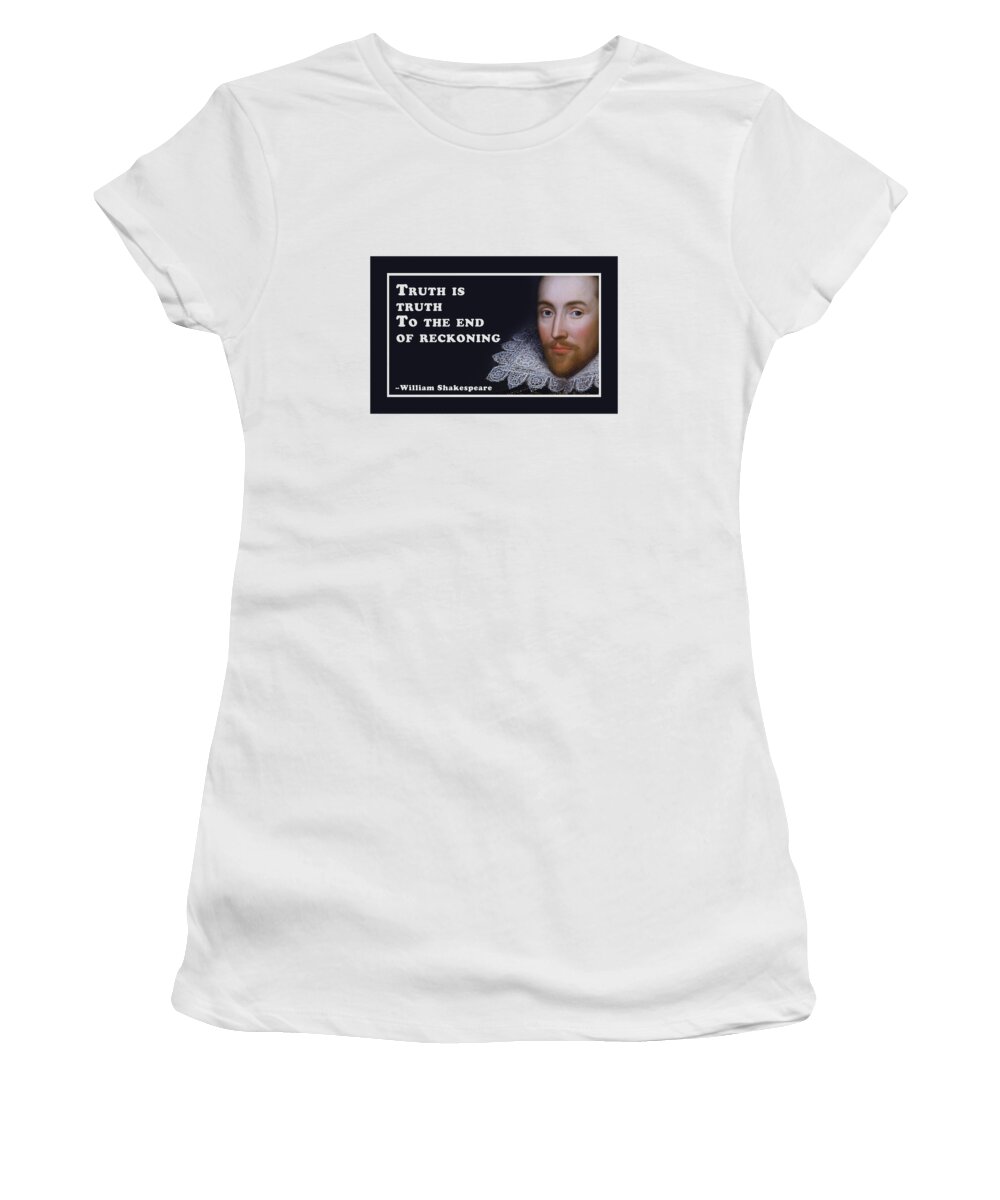 Truth Women's T-Shirt featuring the digital art Truth is truth To the end of reckoning #shakespeare #shakespearequote #9 by TintoDesigns