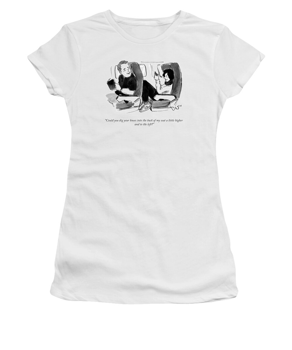 could You Dig Your Knees Into The Back Of My Seat A Little Higher And To The Left. Massage Women's T-Shirt featuring the drawing A Little Higher And To The Left by Carolita Johnson