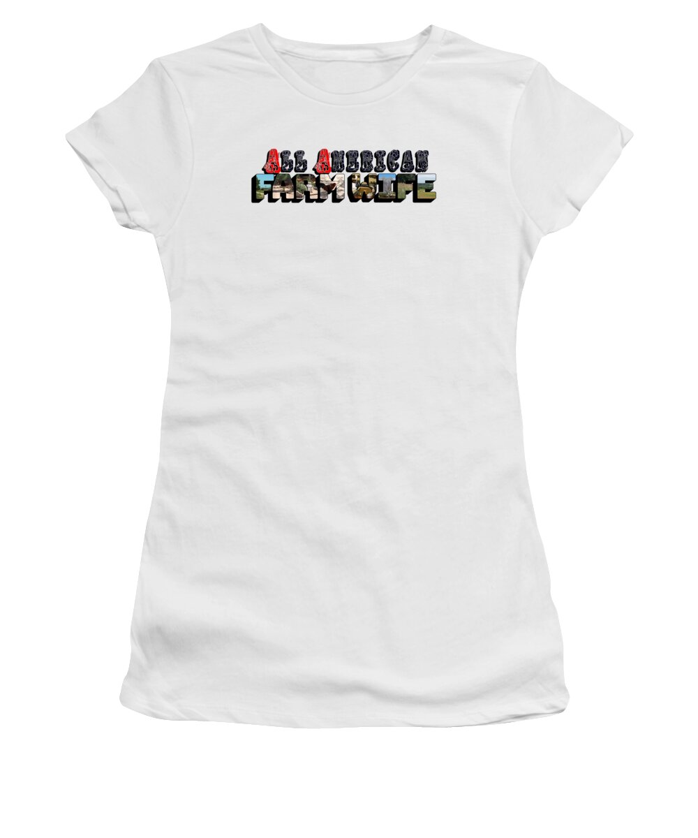 All American Women's T-Shirt featuring the photograph All American Farm Wife Big Letter by Colleen Cornelius