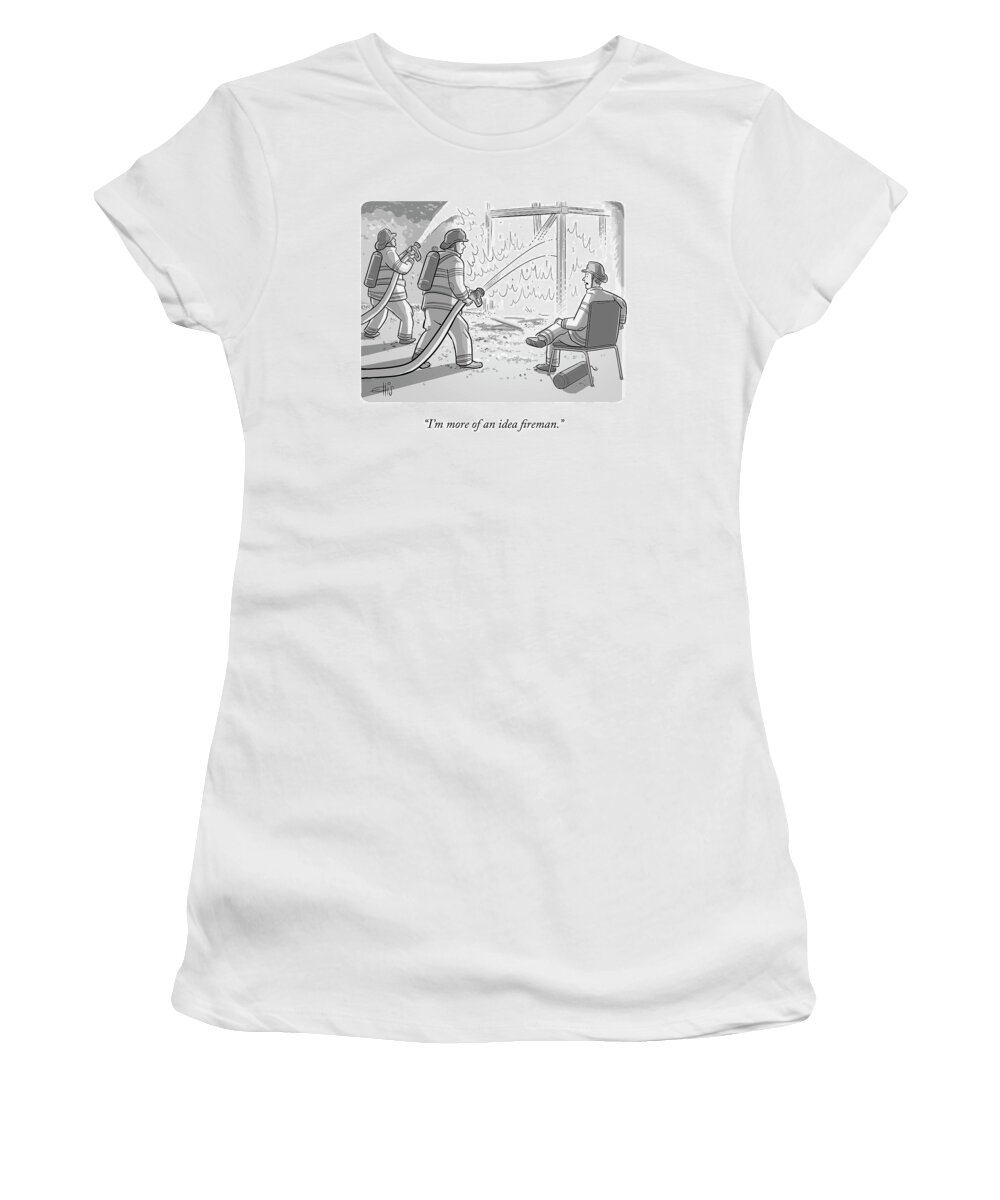 “i’m More Of An Idea Fireman.” Fire Women's T-Shirt featuring the drawing An Idea Fireman by Ellis Rosen