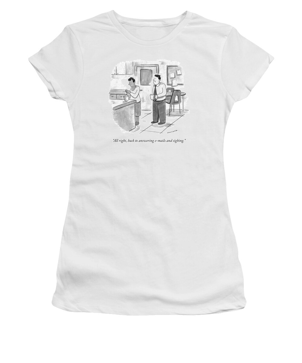 “all Right Women's T-Shirt featuring the drawing Answering E-mails and Sighing by Drew Panckeri