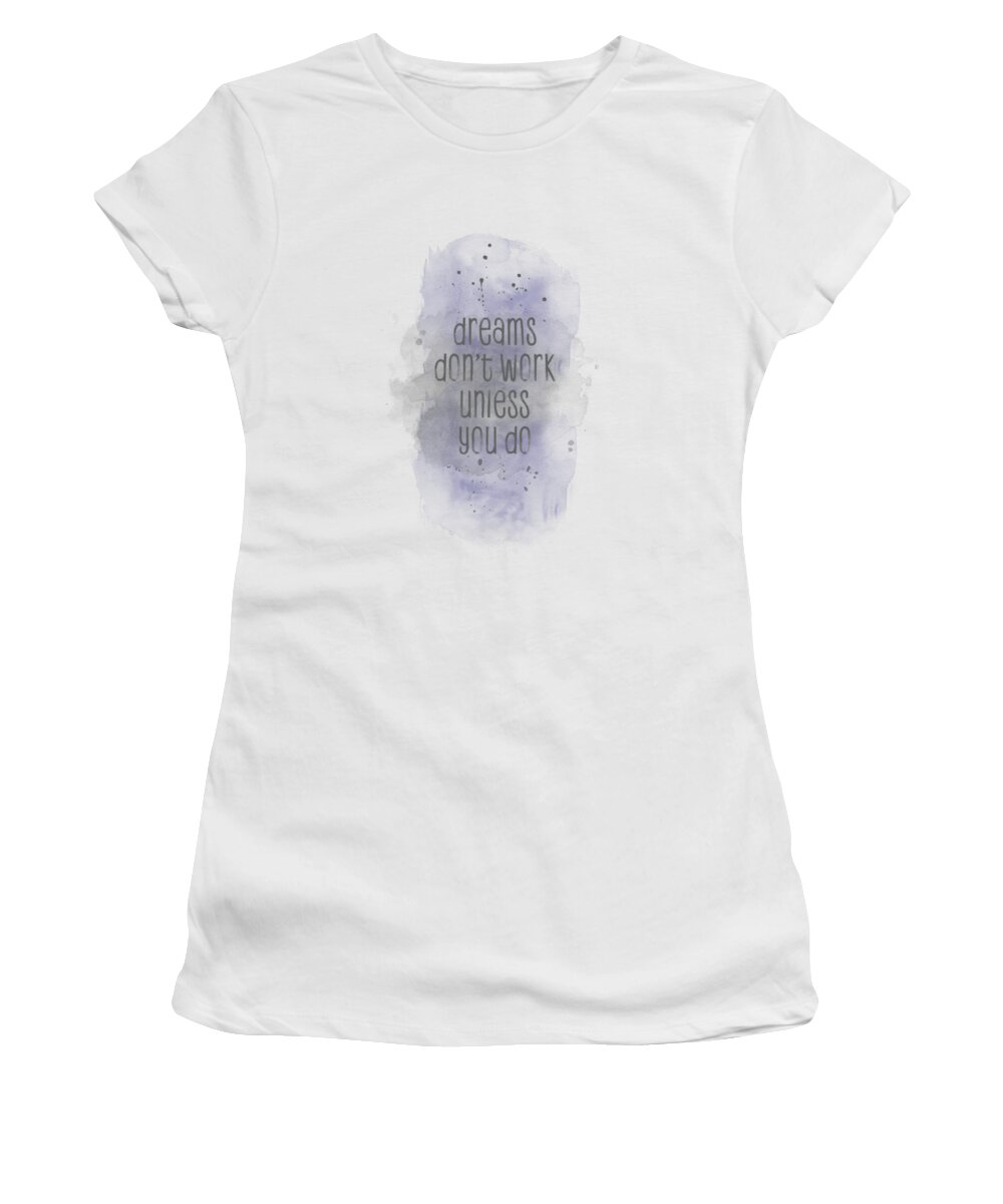 Life Motto Women's T-Shirt featuring the digital art Dreams don't work unless you do - watercolor purple by Melanie Viola