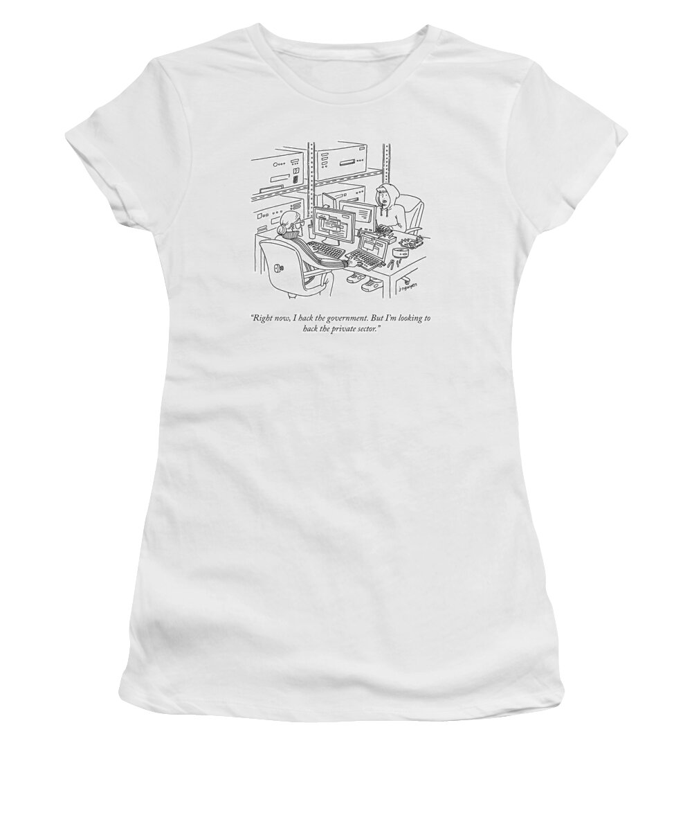 “right Now Women's T-Shirt featuring the drawing I Hack the Government by Jeremy Nguyen