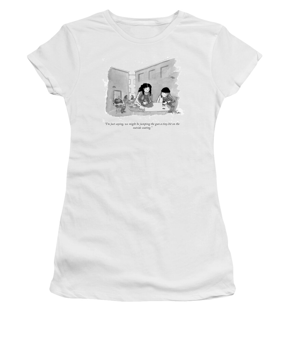 I'm Just Saying Women's T-Shirt featuring the drawing Jumping the Gun On Outside Seating by Kendra Allenby
