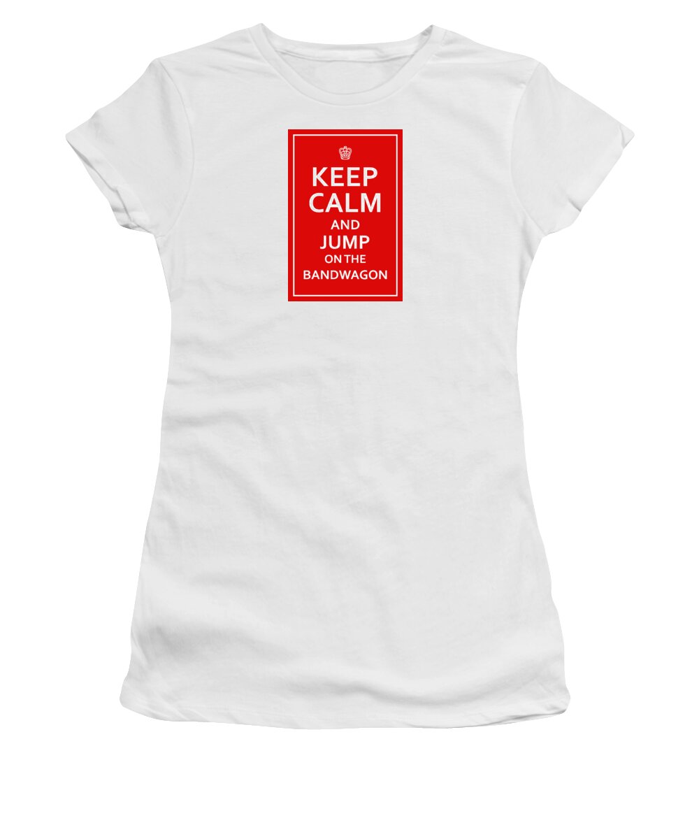 Richard Reeve Women's T-Shirt featuring the digital art Keep Calm - Jump on Bandwagon by Richard Reeve