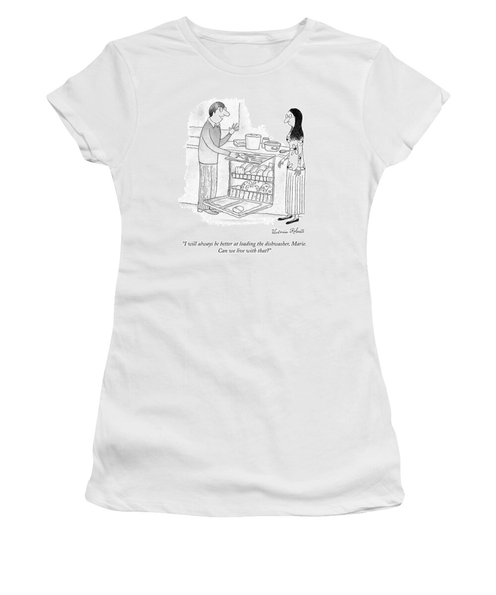 “i Will Always Be Better At Loading The Dishwasher Marie. Can We Live With That?” Loading Women's T-Shirt featuring the drawing Loading the Dishwasher by Victoria Roberts