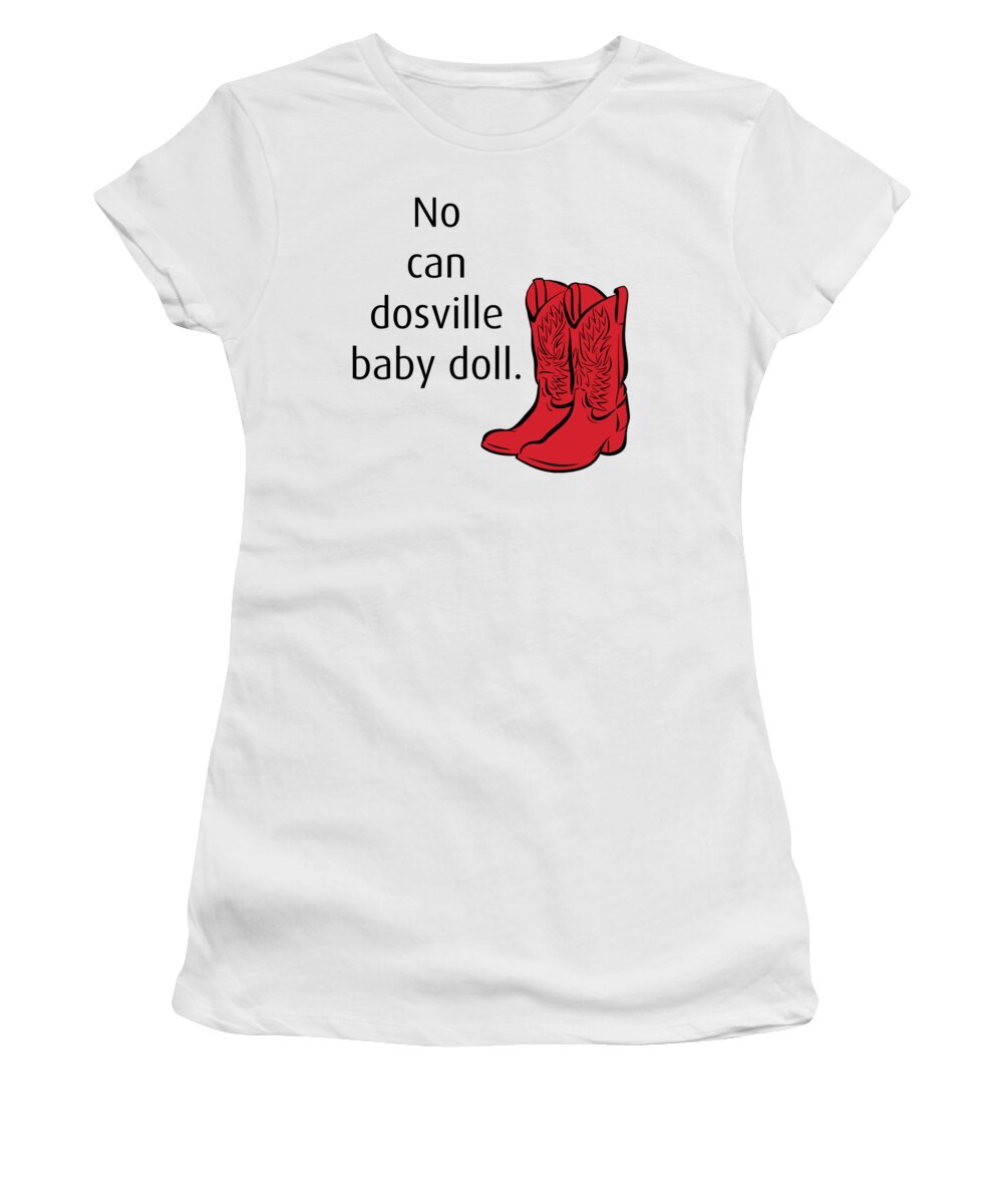No can dosville baby doll, HIMYM. T-Shirt by Brindle Southern - Fine Art