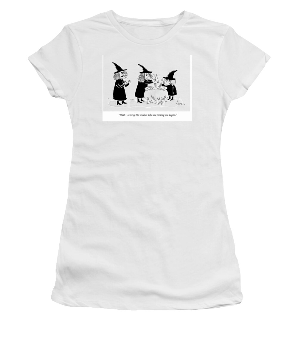  waitsome Of The Witches Who Are Coming Are Vegan. Women's T-Shirt featuring the drawing Some Witches Are Vegan by Karen Sneider