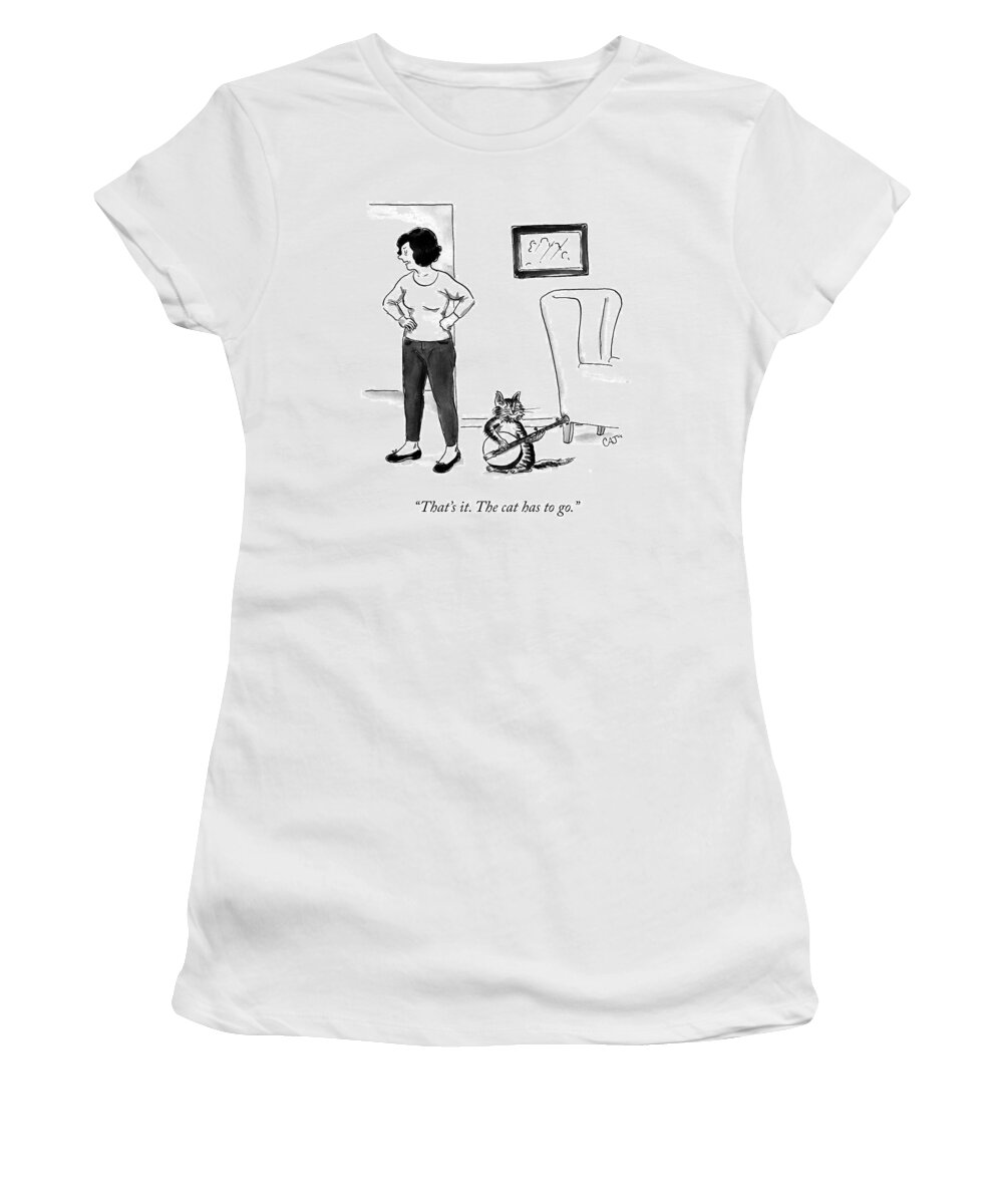 “that’s It. The Cat Has To Go.” Cat Women's T-Shirt featuring the drawing The Cat Has To Go by Carolita Johnson