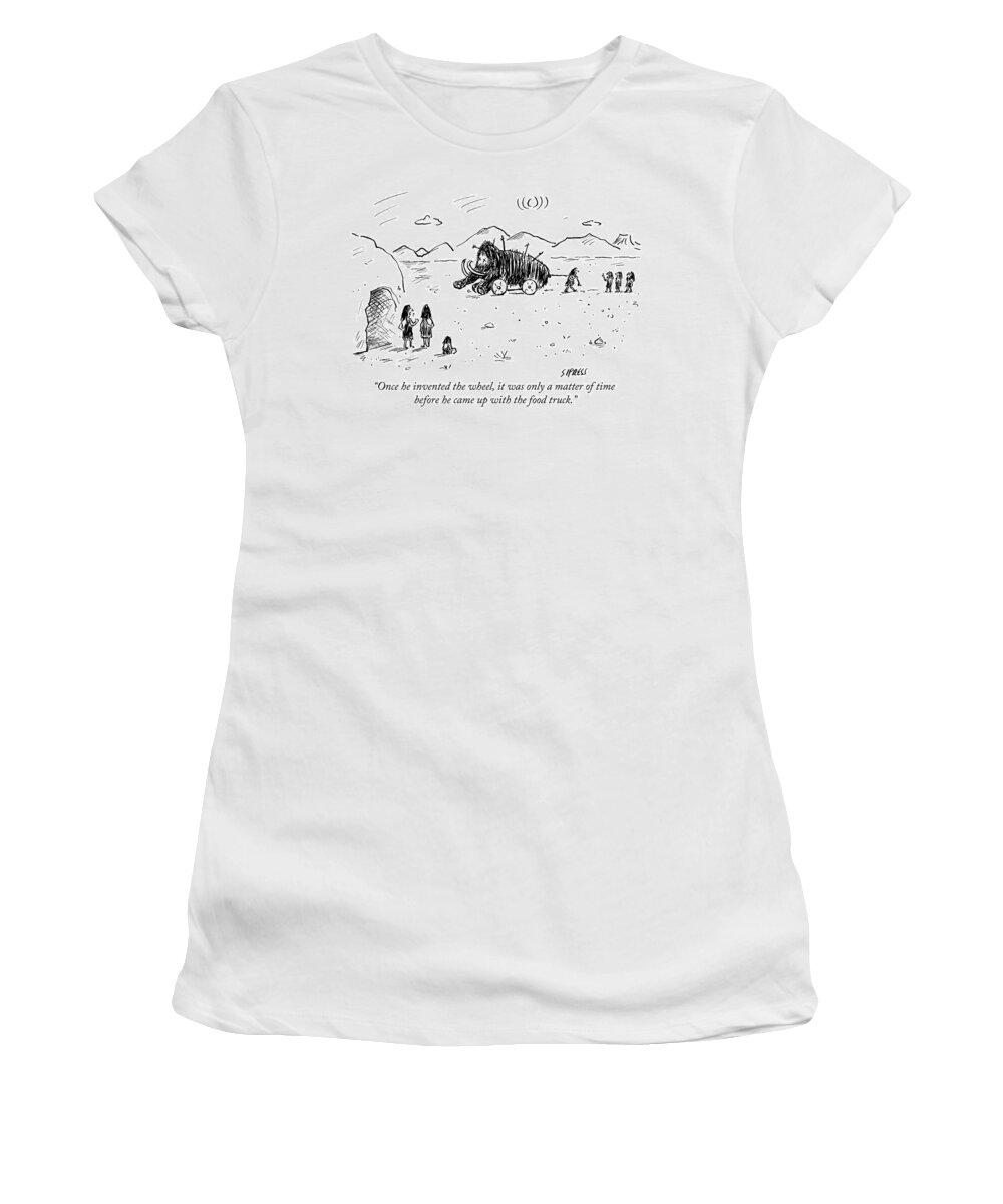 once He Invented The Wheel It Was Only A Matter Of Time Before He Came Up With The Food Truck. Invent Women's T-Shirt featuring the drawing The Food Truck by David Sipress