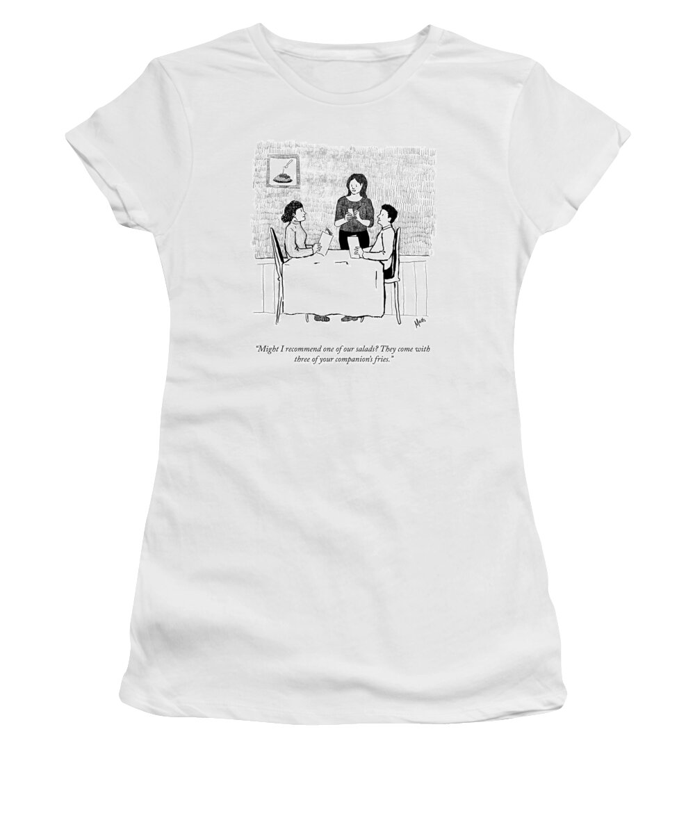 “might I Recommend One Of Our Salads? They Come With Three Of Your Companion’s Fries.” Women's T-Shirt featuring the drawing Your Companion's Fries by Madeline Horwath