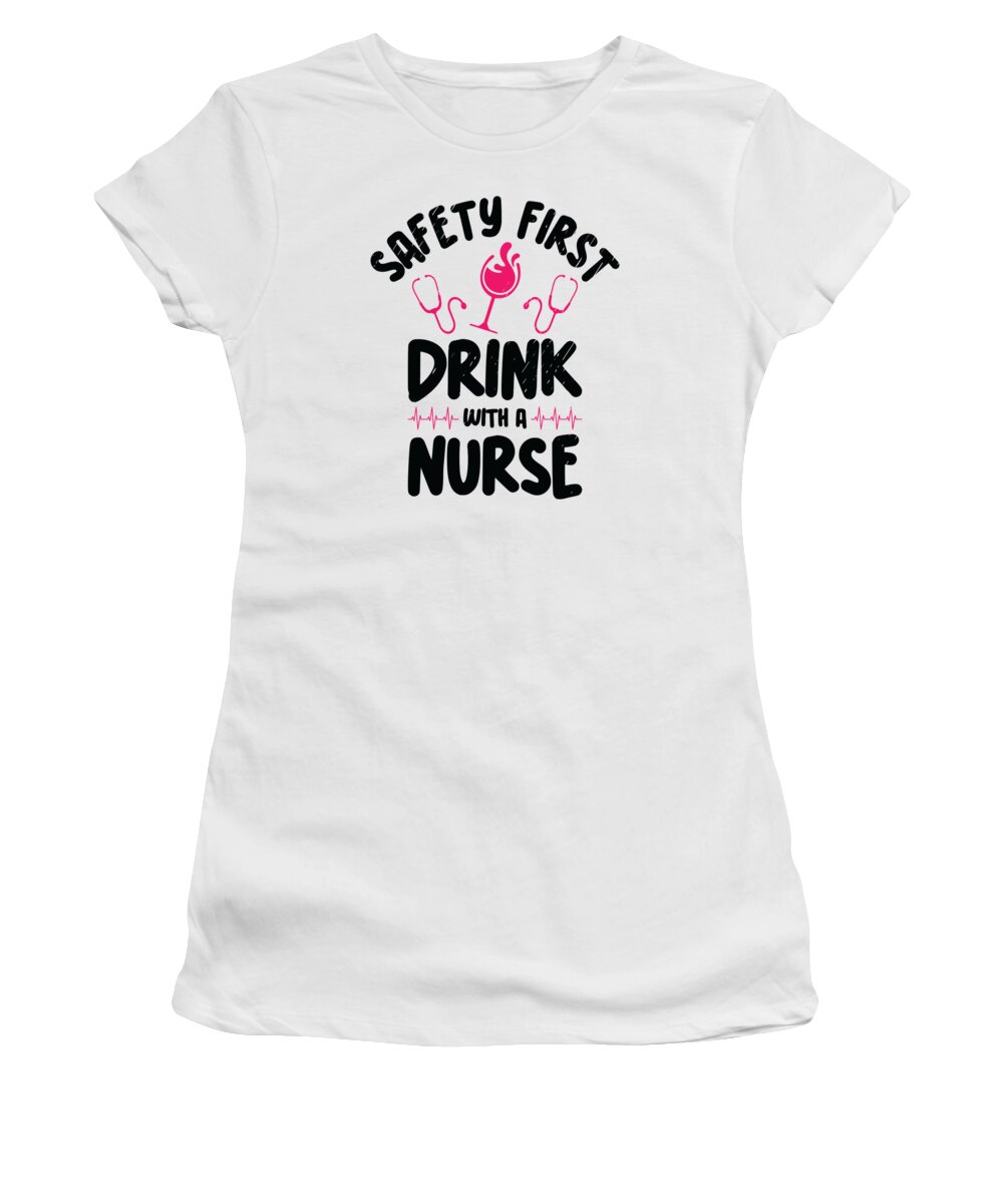 Nurse Women's T-Shirt featuring the digital art Nurse Safety First Wine Lover Drinking #1 by Toms Tee Store