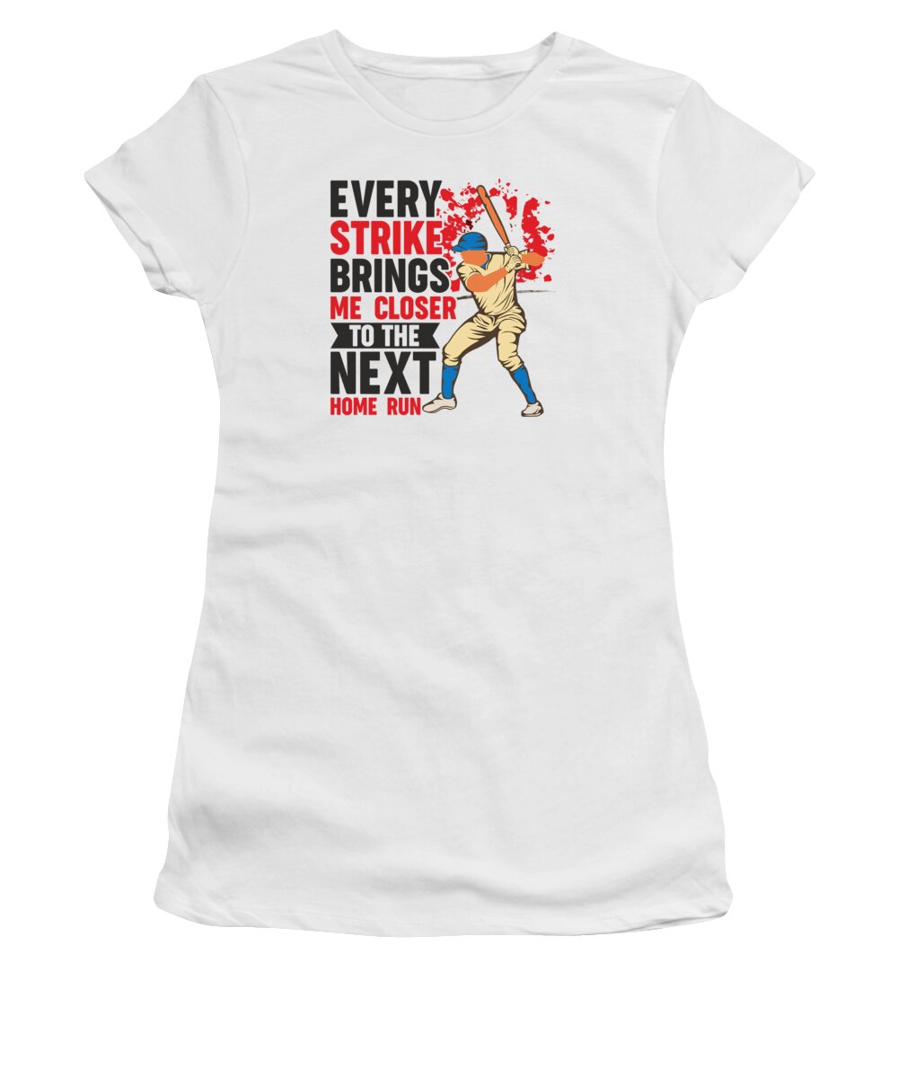 Baseball Women's T-Shirt featuring the digital art Every Strike Brings Me Closer To The Next Home Run Baseball #4 by Toms Tee Store