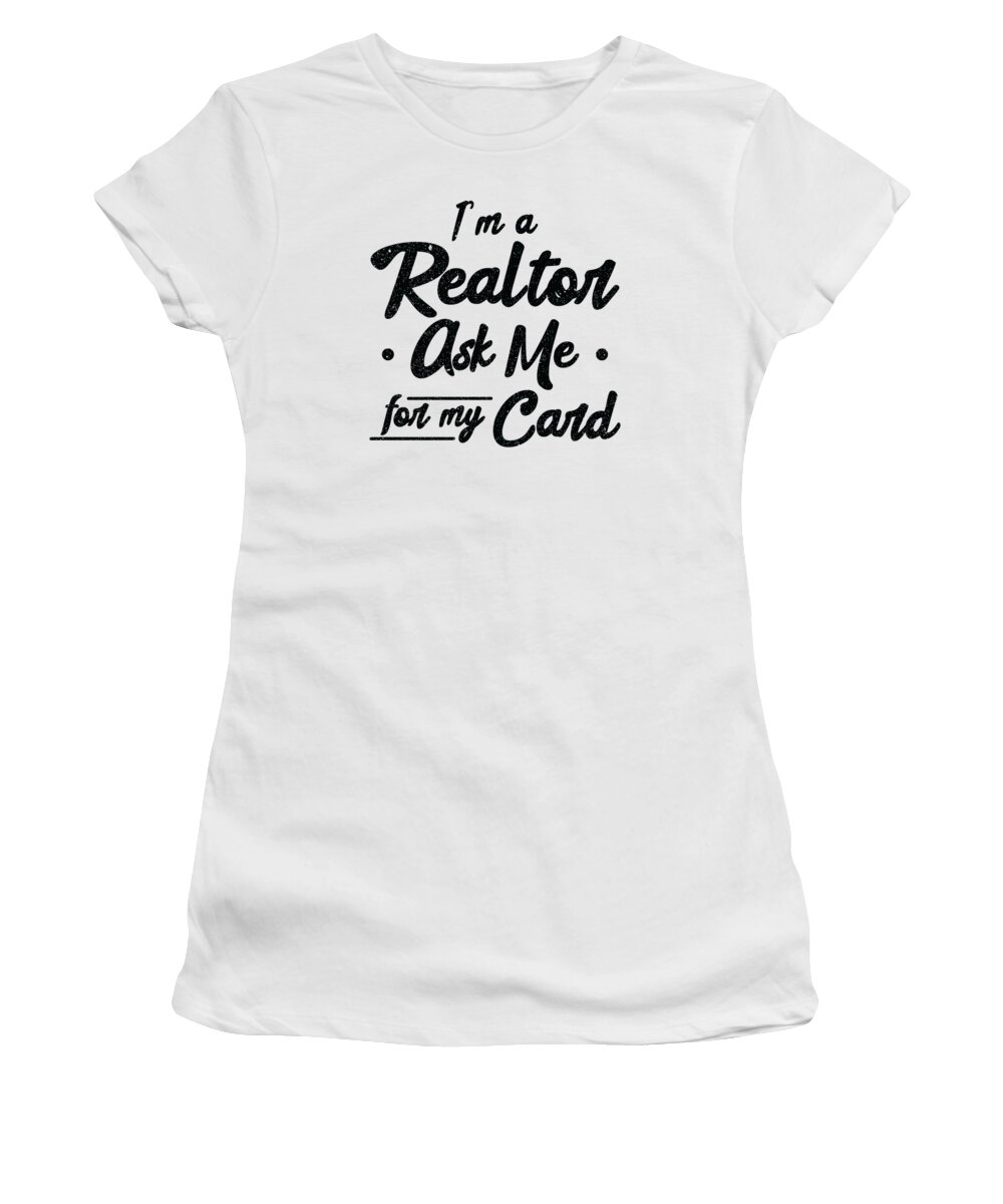 Real Estate Women's T-Shirt featuring the digital art Im A Realtor Ask Me For My Card Real Estate #4 by Toms Tee Store