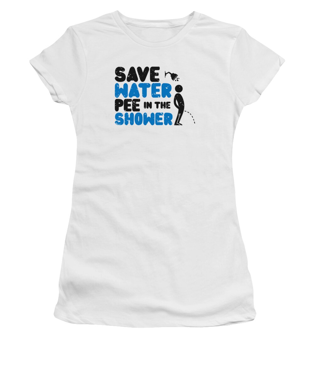 Water Women's T-Shirt featuring the digital art Save Water Pee In The Shower World Water Day #4 by Toms Tee Store