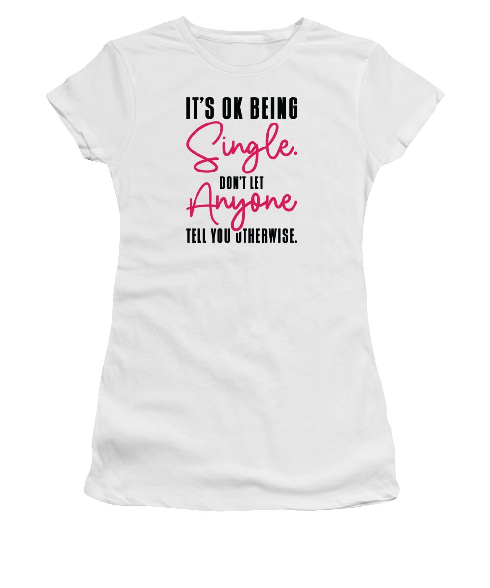 Single Women's T-Shirt featuring the digital art Single Status Independent Relationship Single Quotes #4 by Toms Tee Store