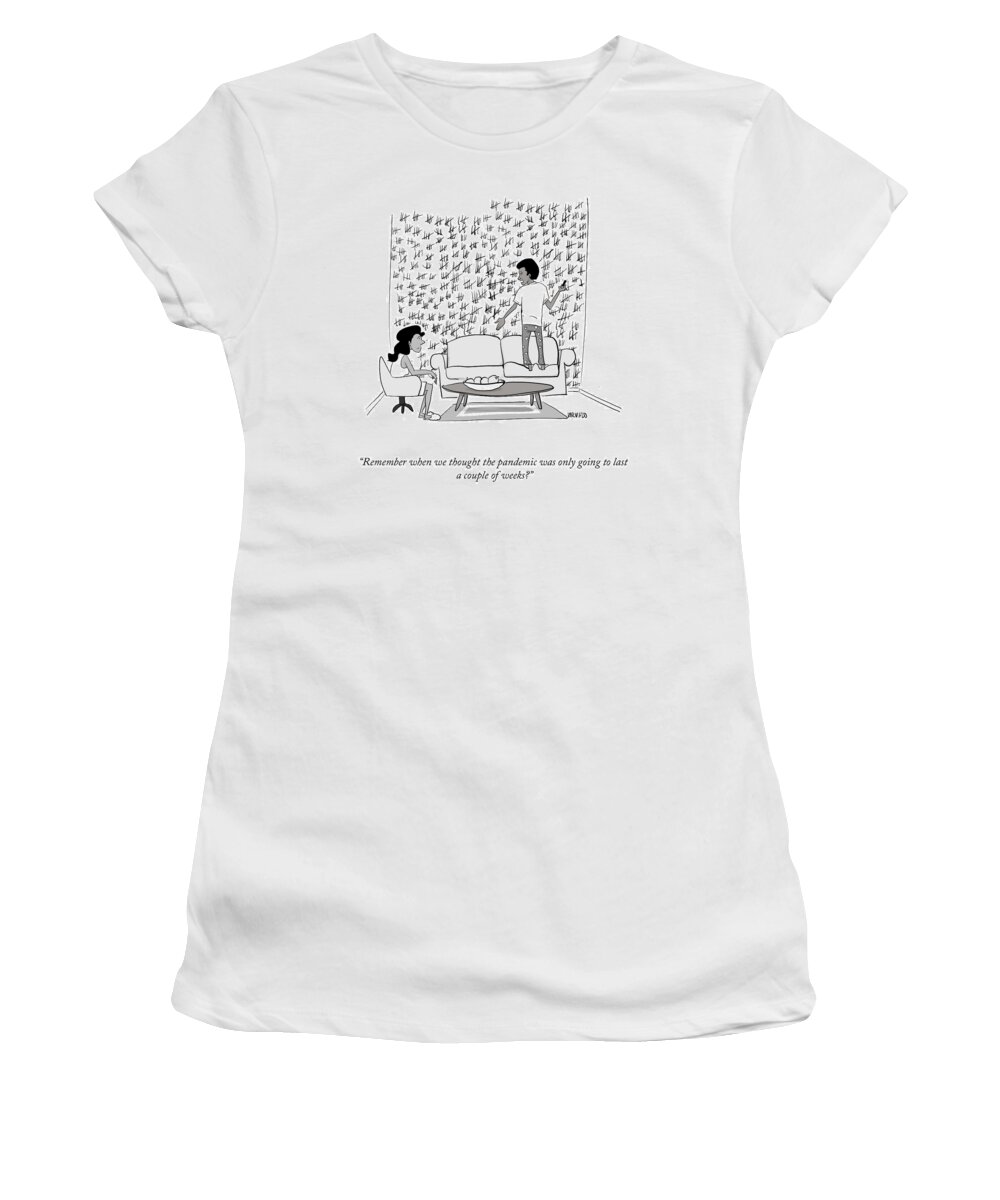 Remember When We Thought The Pandemic Was Only Going To Last A Couple Of Weeks? Women's T-Shirt featuring the drawing A Couple Of Weeks by Victor Varnado