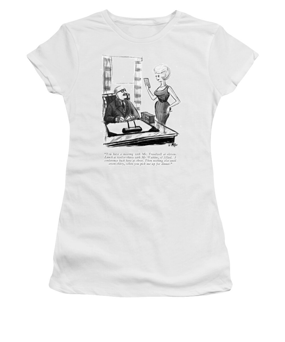 you Have A Meeting With Mr. Treadwell At Eleven. Lunch At Twelve-thirty With Mr. Watkins Women's T-Shirt featuring the drawing A Meeting With Mr Treadwell At Eleven by Warren Miller