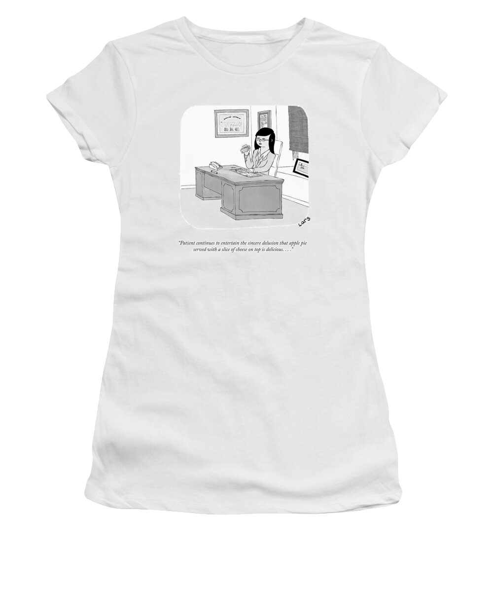 Patient Continues To Entertain The Sincere Delusion That Apple Pie Served With A Slice Of Cheese On Top Is Delicious. . . . Women's T-Shirt featuring the drawing Cheese On Top Is Delicious by Lars Kenseth