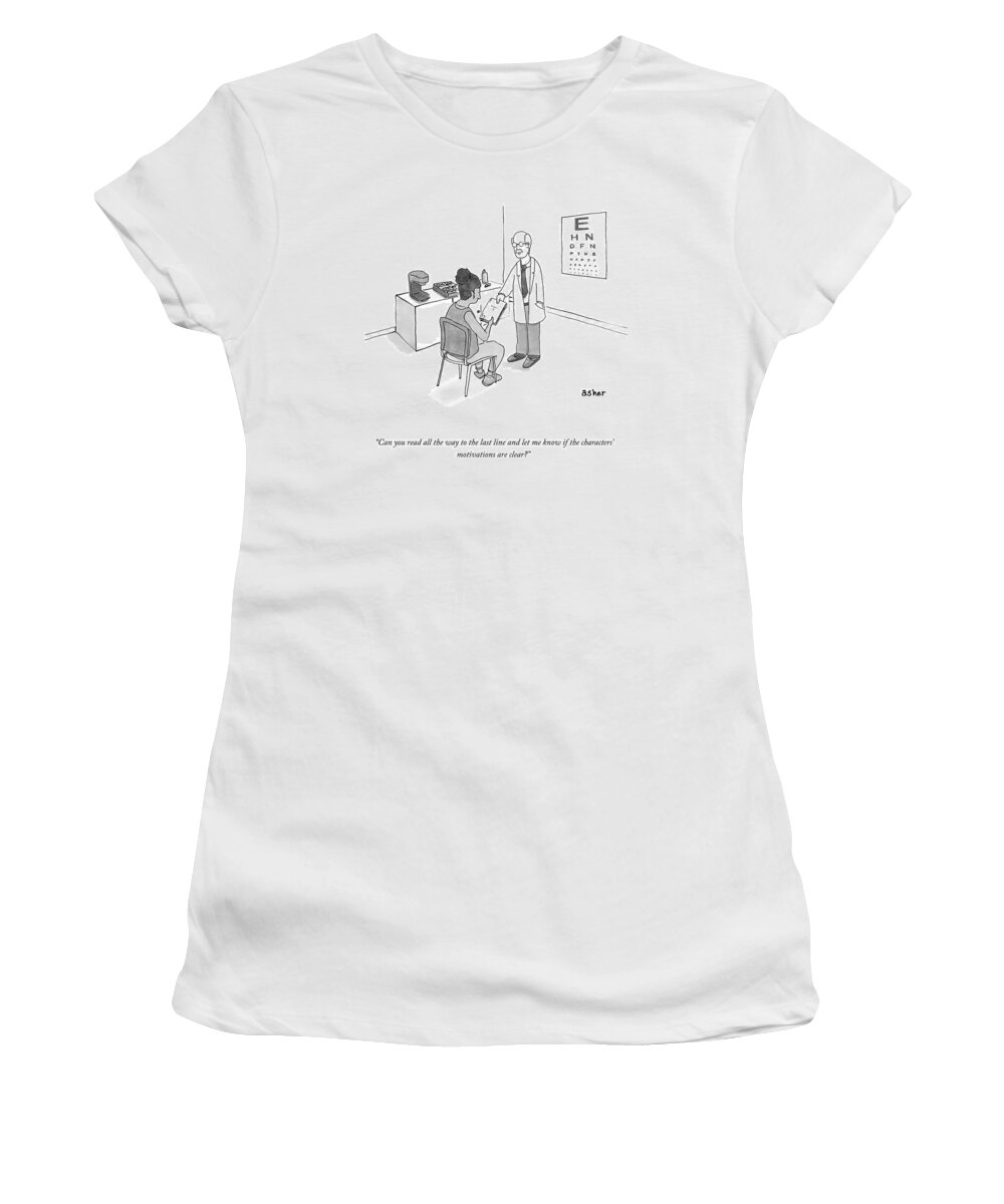 Can You Read All The Way Down To The Last Line And Let Me Know If The Characters' Motivations Are Clear? Women's T-Shirt featuring the drawing Down To The Last Line by Asher Perlman