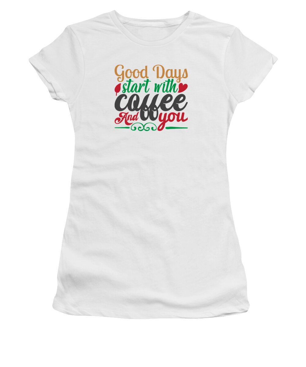 Xmas Women's T-Shirt featuring the digital art Good days start with coffee and you by Jacob Zelazny