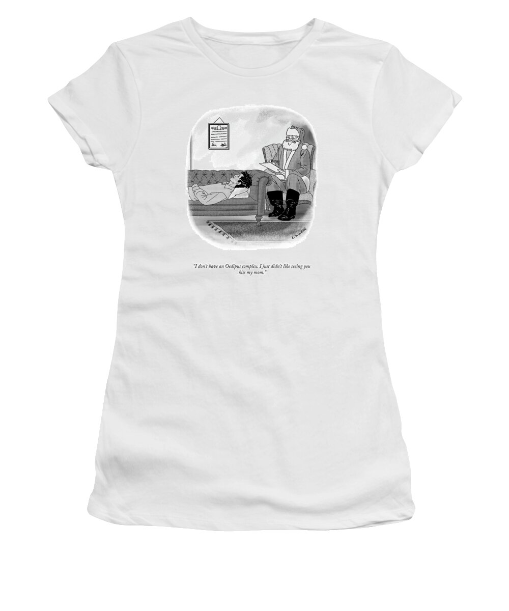 I Don't Have An Oedipus Complex. I Just Didn't Like Seeing You Kiss My Mom. Women's T-Shirt featuring the drawing I Don't Have An Oedipus Complex by Everett S Glenn