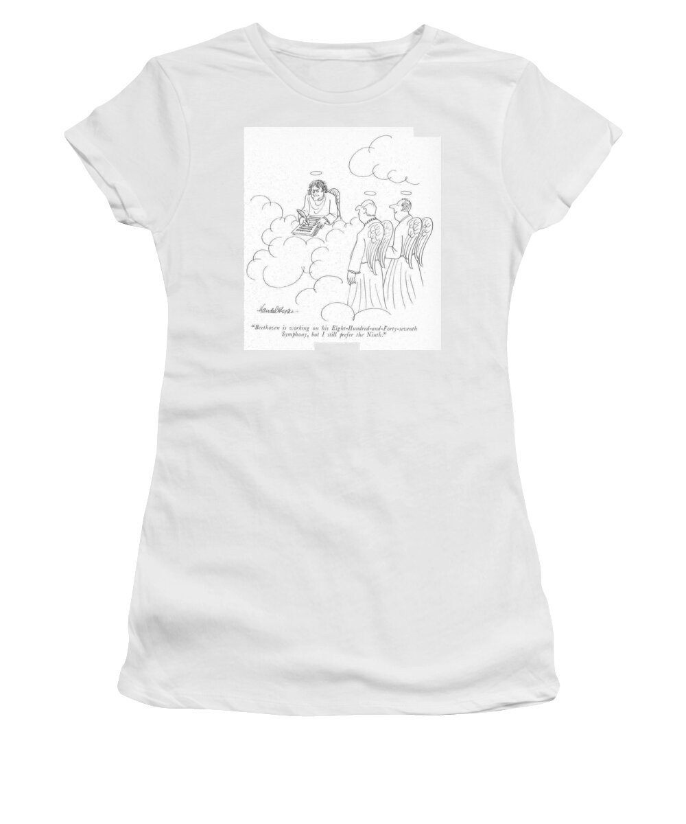 beethoven Is Working On His Eight-hundred-and-forty-seventh Symphony Women's T-Shirt featuring the drawing I Still Prefer The Ninth by JB Handelsman