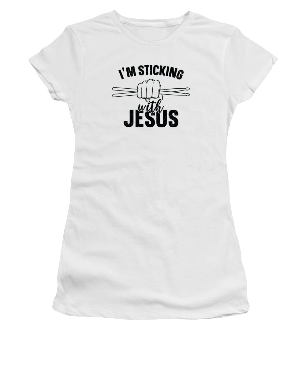 Drummer Women's T-Shirt featuring the digital art Im Sticking With Jesus Drumming Drummer Drum Stick by Toms Tee Store