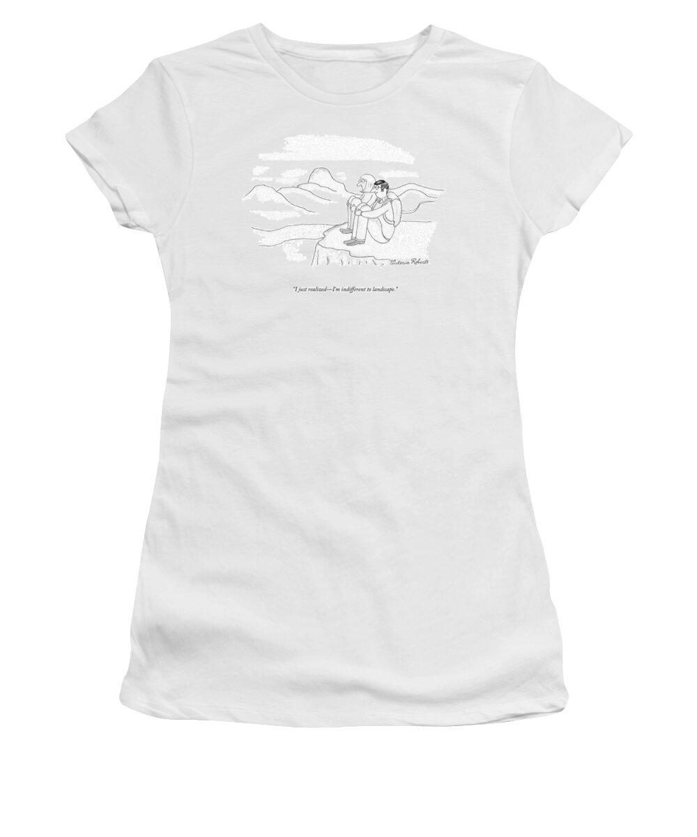 I Just Realizedi'm Indifferent To Landscape. Women's T-Shirt featuring the drawing Indifferent To Landscape by Victoria Roberts