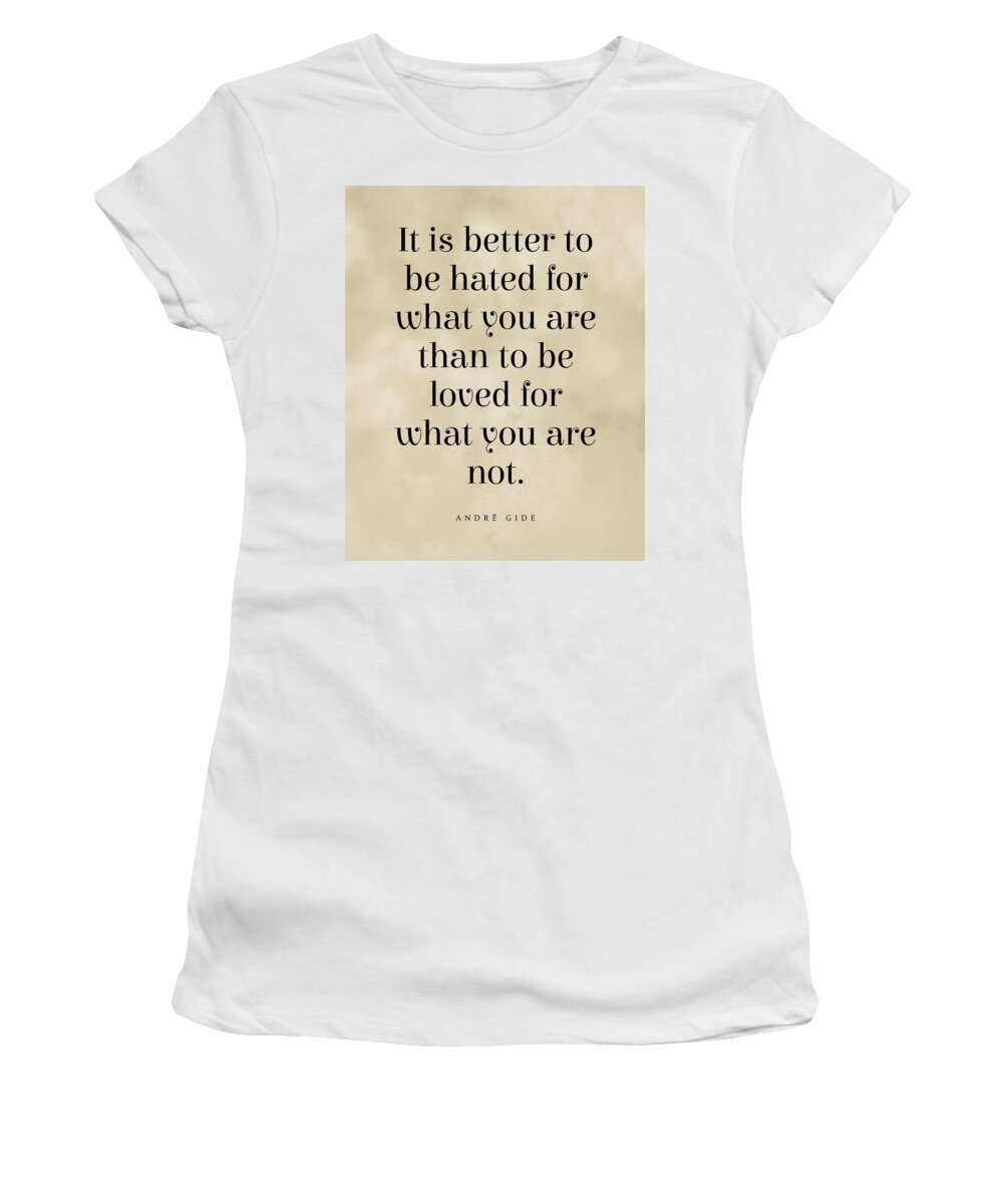 It Is Better To Be Hated For What You Are Women's T-Shirt featuring the digital art It is better to be hated for what you are - Andre Gide Quote, Literature, Typography Print - Vintage by Studio Grafiikka