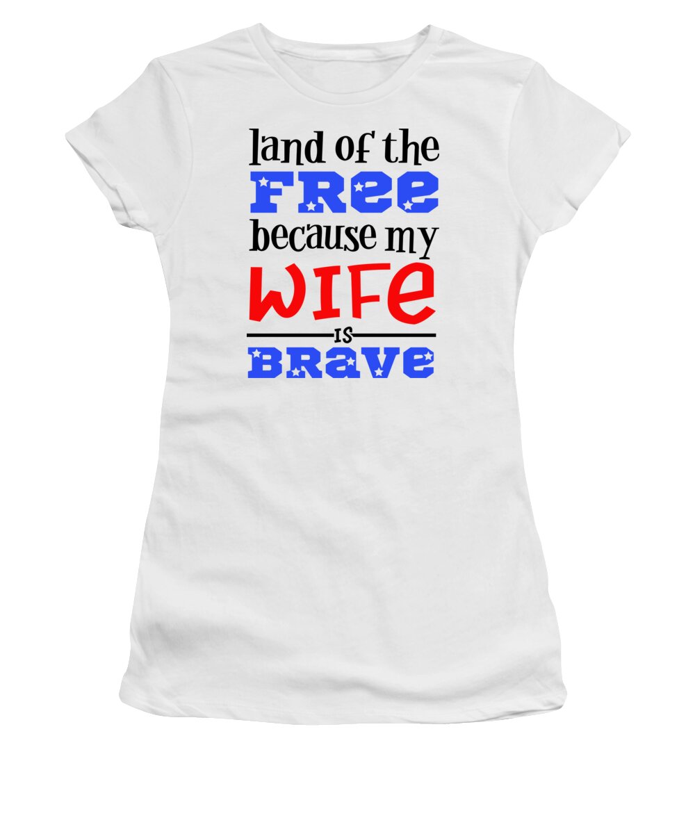 Military Women's T-Shirt featuring the digital art Land Of The Free Because My Wife Is Brave by Jacob Zelazny