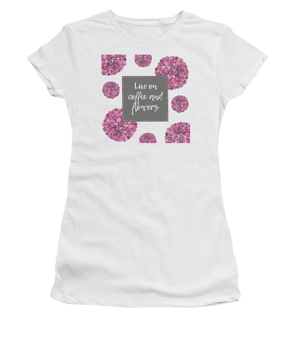 Coffee Women's T-Shirt featuring the mixed media Live On Coffee And Flowers by Tina LeCour