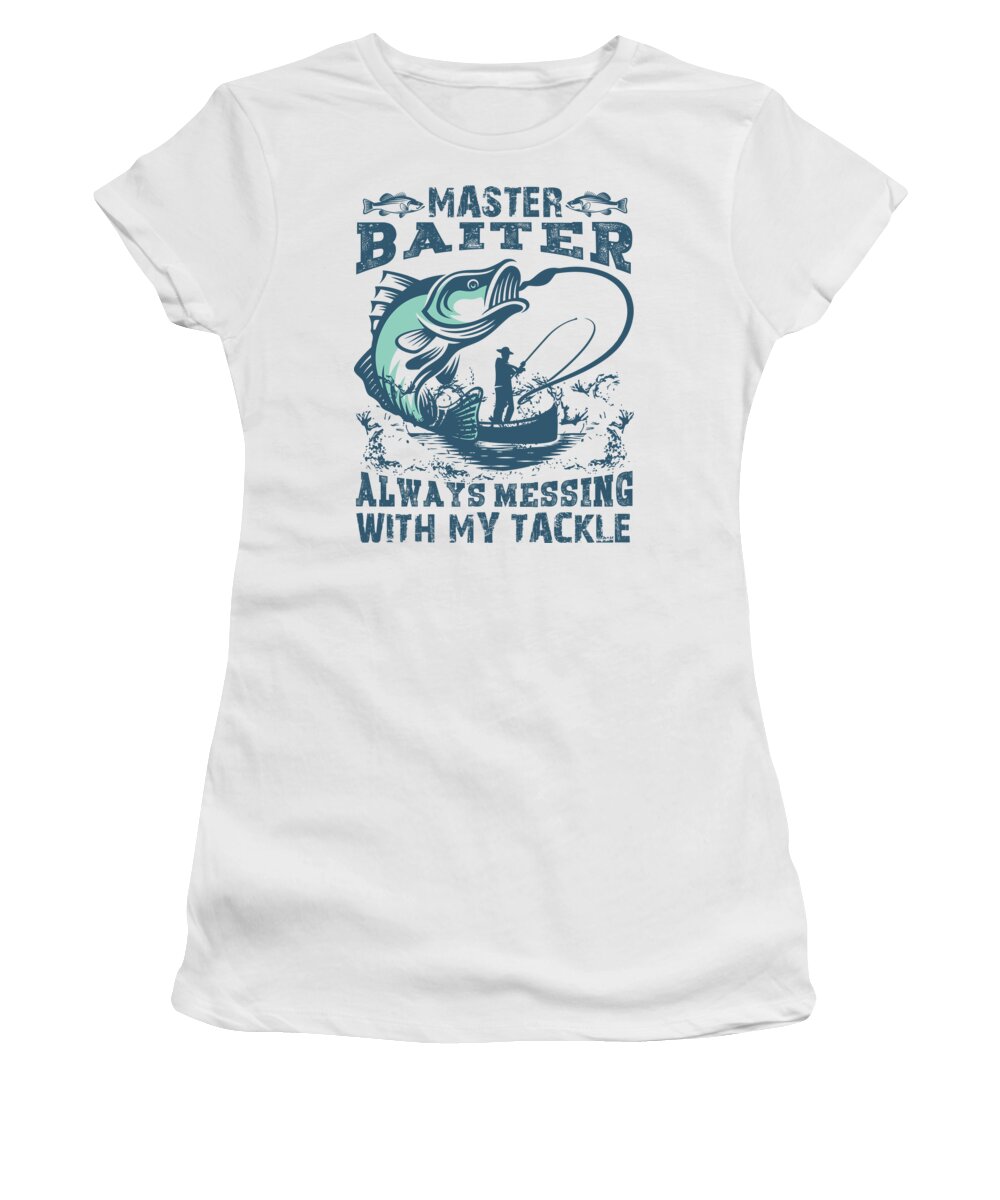 Master Baiter Always Messing With My Tackle Fishing Pun Women's T