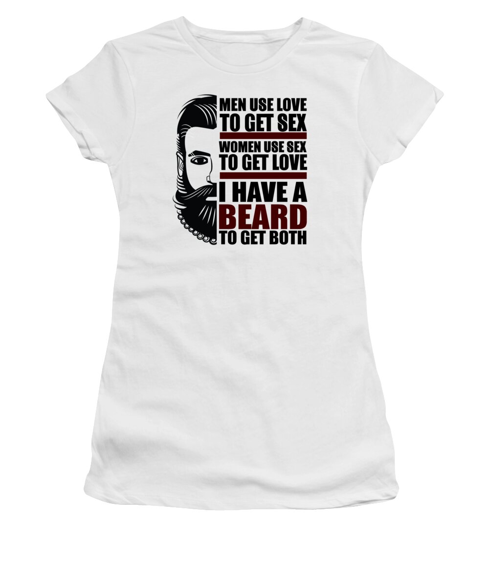 Men Use Love To Get Sex Women Use Sex To Get Love I Have A Beard To Get Both Womens T-Shirt by Jacob Zelazny photo image