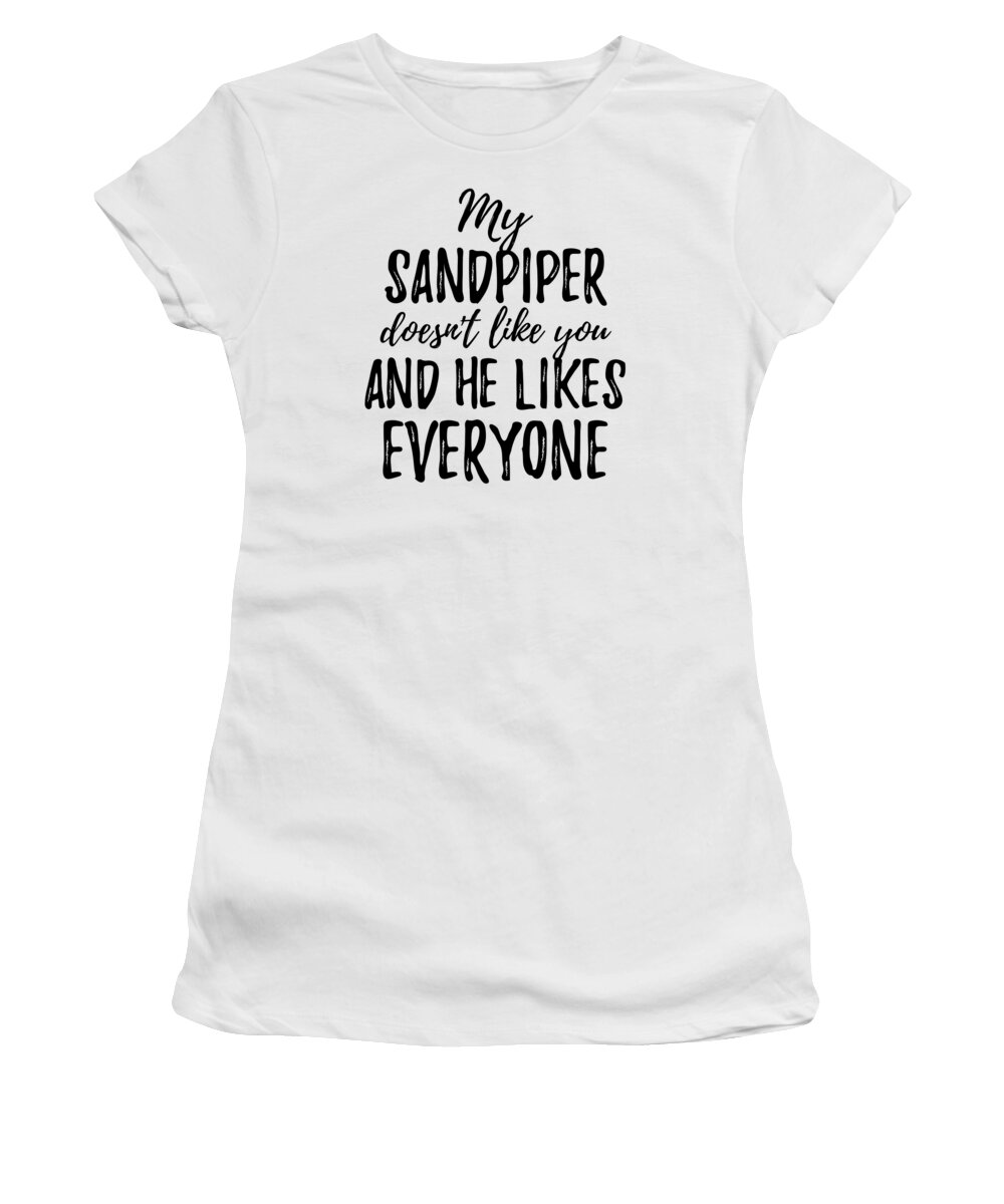 Sandpiper Women's T-Shirt featuring the digital art My Sandpiper Doesn't Like You and He Likes Everyone by Jeff Creation