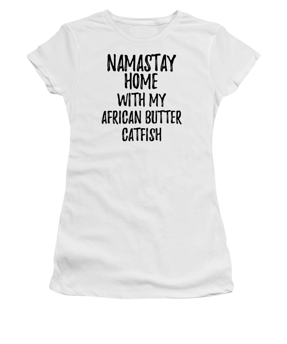 African Butter Catfish Women's T-Shirt featuring the digital art Namastay Home With My African Butter Catfish by Jeff Creation