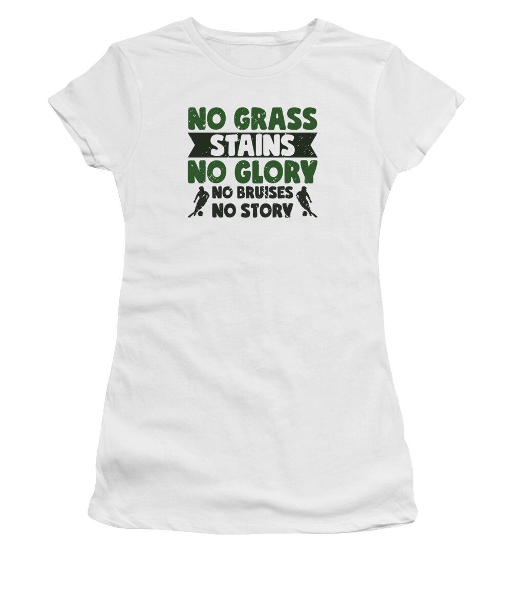 Soccer Women's T-Shirt featuring the digital art No Grass Stains No Glory No Bruises Soccer by Toms Tee Store
