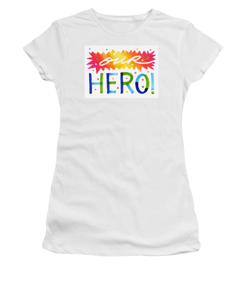 Hero Women's T-Shirt featuring the painting Our Hero - Community Appreciation Gift - Art by Jen Montgomery by Jen Montgomery
