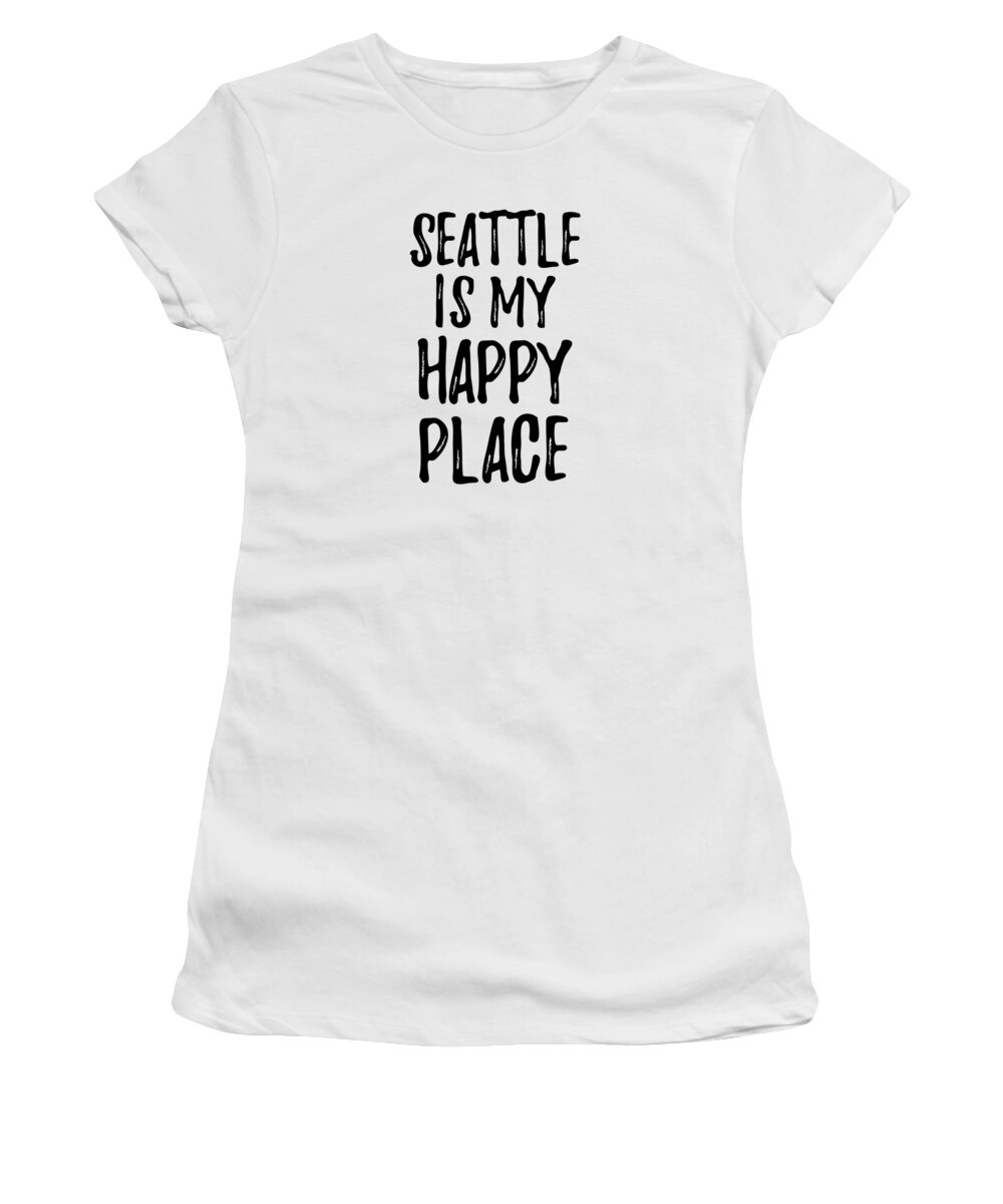 Seattle Women's T-Shirt featuring the digital art Seattle Is My Happy Place Nostalgic Traveler Gift Idea Missing Home Souvenir by Jeff Creation