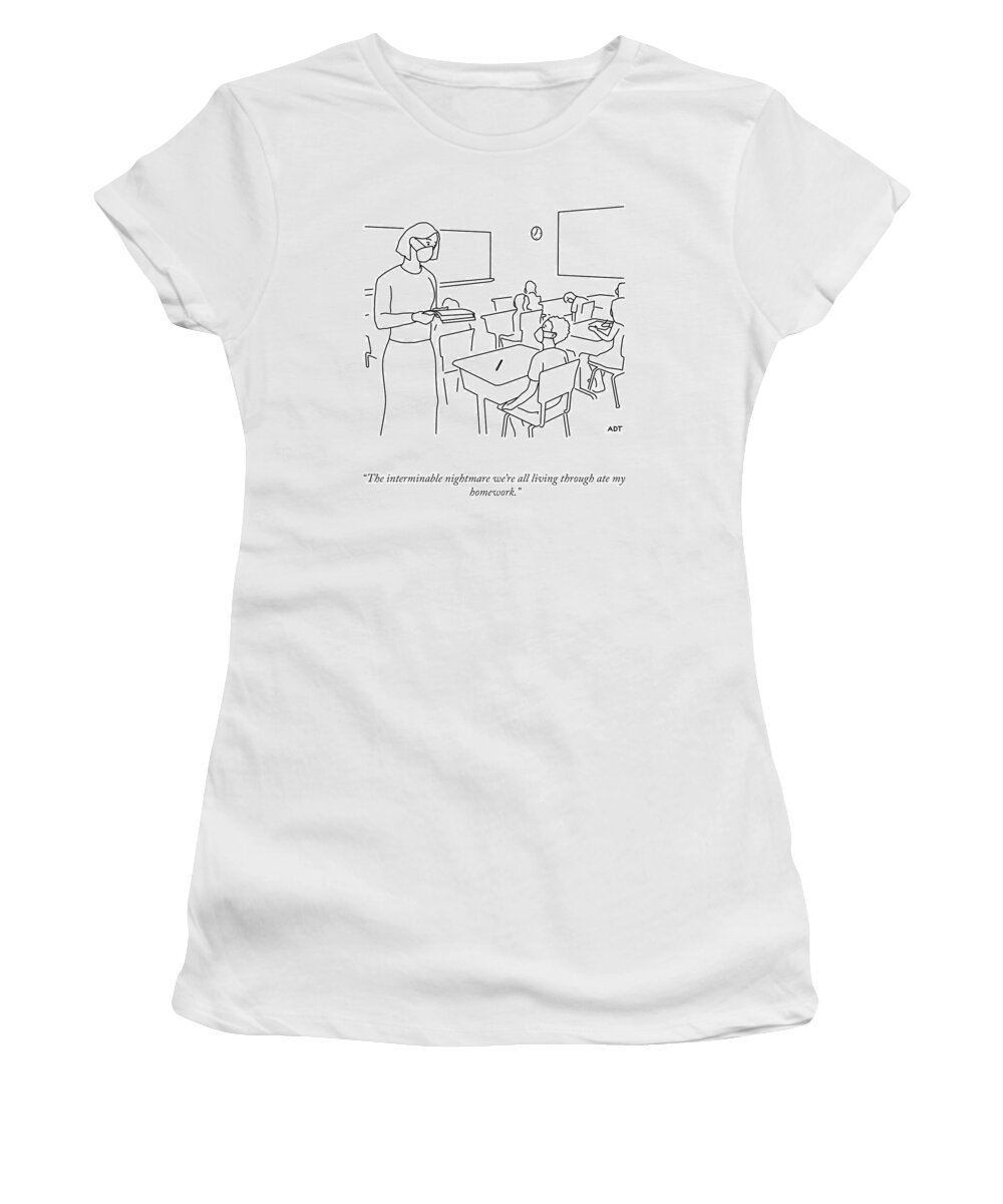 The Interminable Nightmare We're All Living Through Ate My Homework. Women's T-Shirt featuring the drawing The Interminable Nightmare by Adam Douglas Thompson
