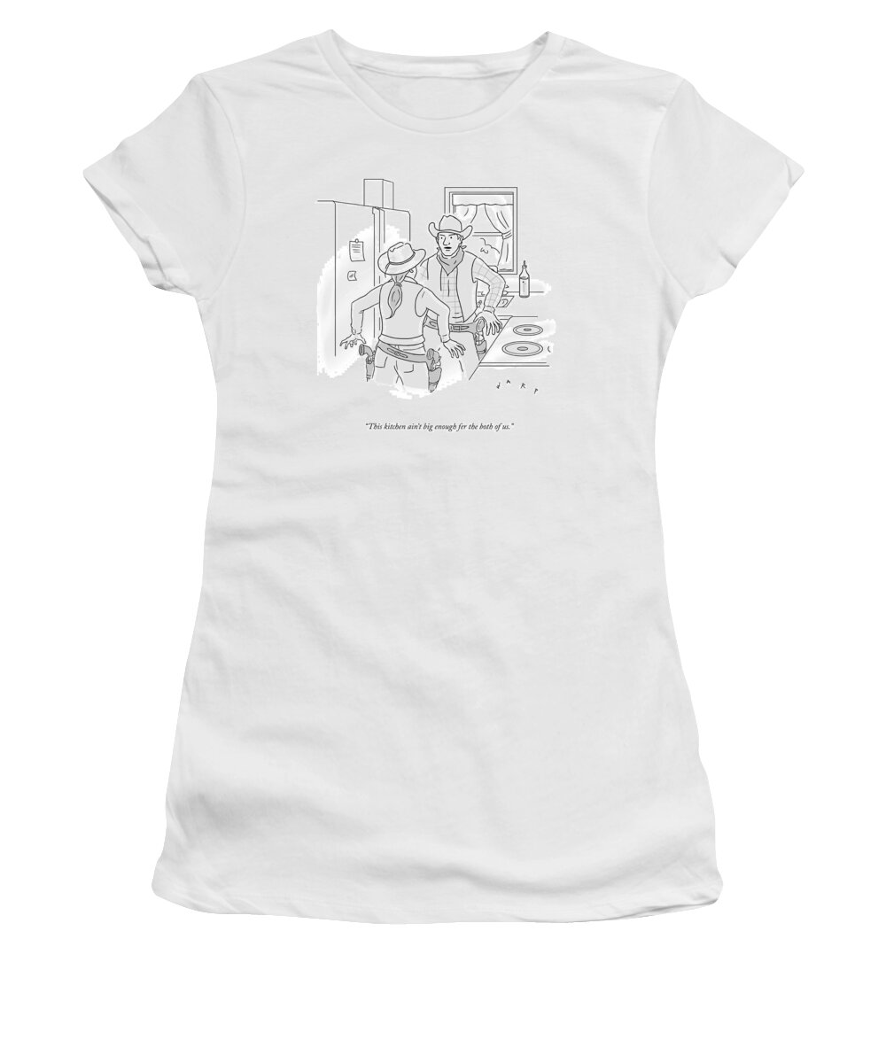 This Kitchen Ain't Big Enough Fer The Both Of Us. Women's T-Shirt featuring the drawing This Kitchen by Kim Warp