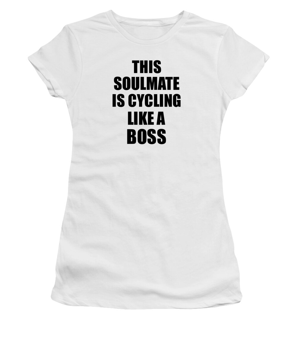 Soulmate Cycling Women's T-Shirt featuring the digital art This Soulmate Is Cycling Like A Boss Funny Gift by Jeff Creation